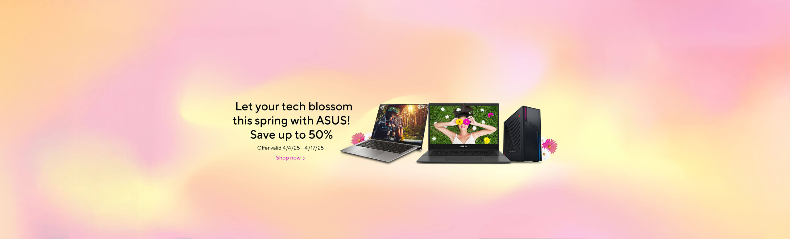 Image of 2 ASUS Laptops and Desktop.  Let your tech blossom this spring with ASUS!  Save up to 50%.  Offer valid 4/4/25-4/17/25  Shop Now