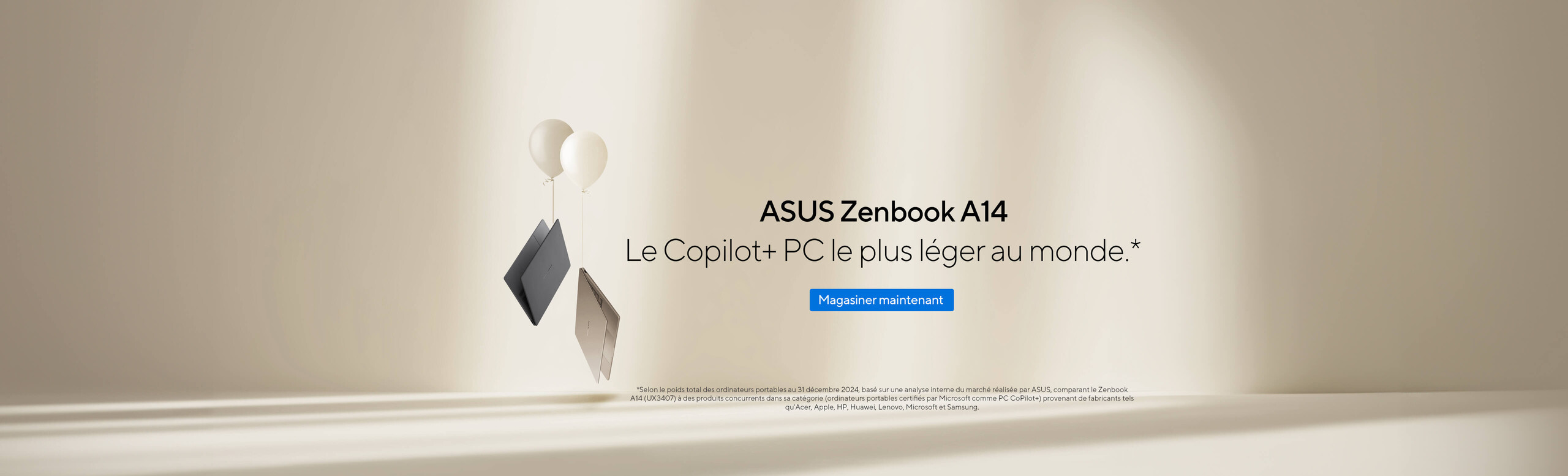 Image of 2 Zenbook A14.  World's Lihtest Copilot +PC. *  Shop Now.  *According to overall laptop weight, as of December 31, 2024 based on internal ASUS market analysis comparing Zenbook A14(UX3407) with competing products in its class (laptops certified by Microsoft as Copilot + PC) from vendors including Acer, Apple, HP, Huawei Lenovo, Microsoft an Samsung.