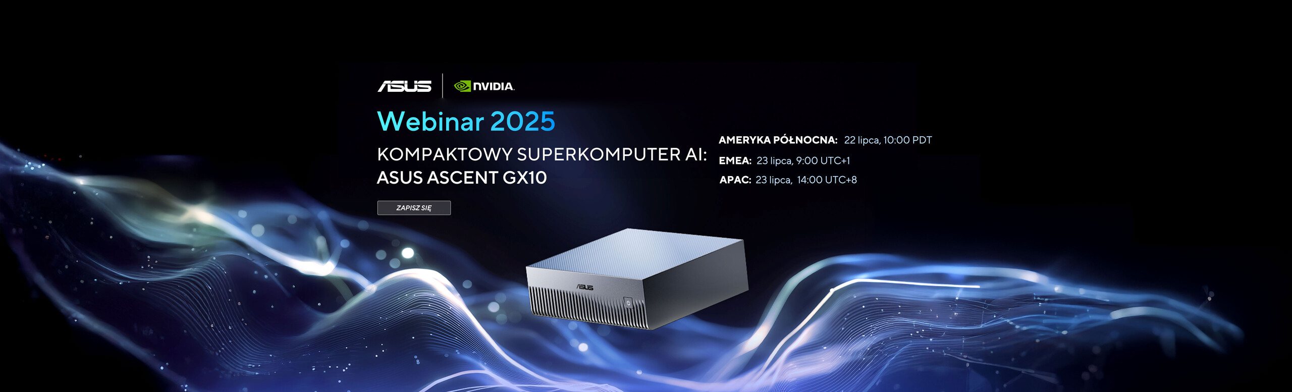 ASUS Ascent GX10 Webinar is taking place in EMEA, NA, and APAC regions on Jul 22nd and Jul 23rd, register now for webinar