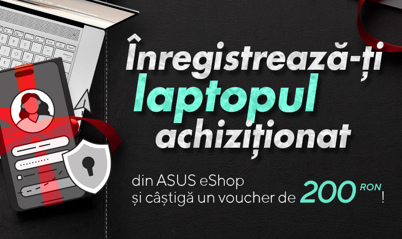 Înregistrează-ți laptopul achiziționat din ASUS eShop și câștigă 200 RON!